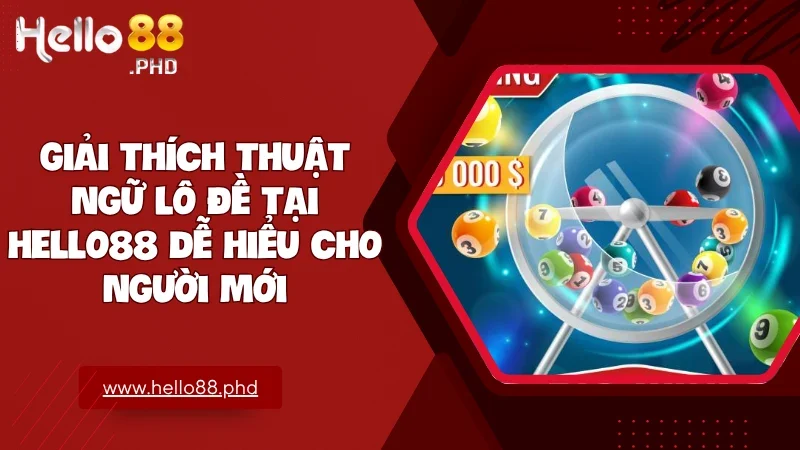 Hiểu và vận dụng thuật ngữ lô đề đúng cách là nền tảng vững chắc để bạn nâng cao kỹ năng chơi lô đề tại hello88
