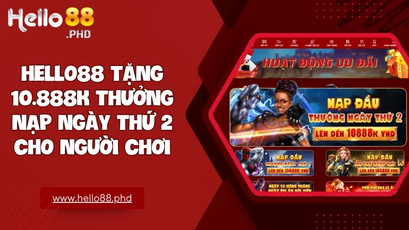 Thưởng nạp ngày thứ 2 là bước tiếp theo lý tưởng giúp bạn duy trì trải nghiệm ổn định tại Hello88