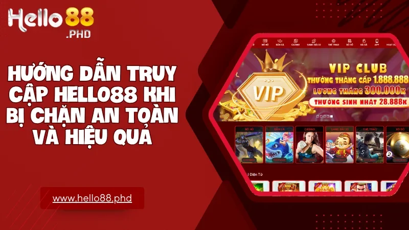 Áp dụng đúng hướng dẫn giúp bạn truy cập Hello88 mọi lúc mọi nơi một cách hiệu quả và bảo mật
