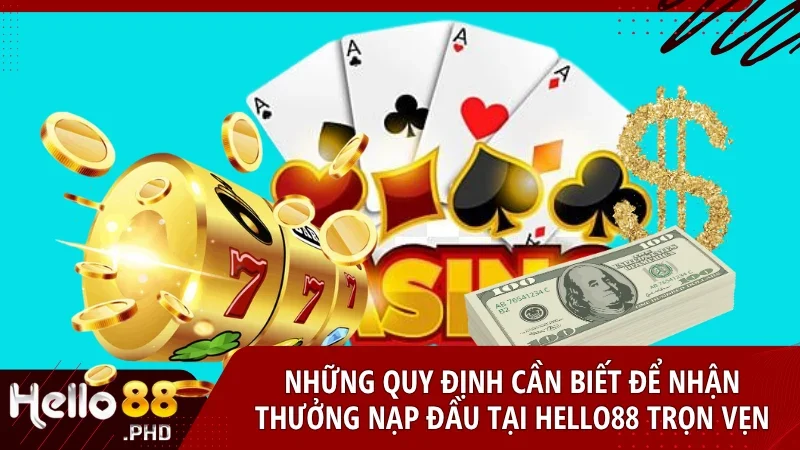 Nắm chắc các điều kiện đơn giản để không bỏ lỡ quyền lợi và đảm bảo nhận thưởng đầy đủ từ Hello88
