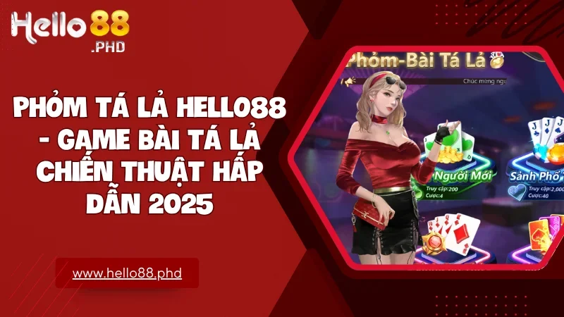 Phỏm tá lả hello88 mang đến không chỉ giải trí mà còn là cơ hội thể hiện tư duy và bản lĩnh.