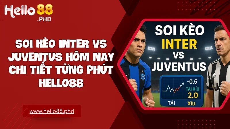 Soi kèo Inter vs Juventus mang đến góc nhìn sắc bén và cơ hội vào tiền hiệu quả cho người chơi.