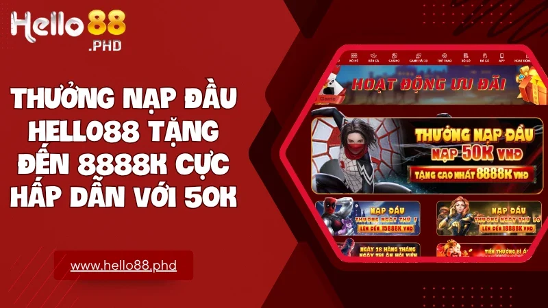 Hello88 mang đến khởi đầu lý tưởng với ưu đãi nạp đầu lên đến 8888K dành riêng cho người chơi mới