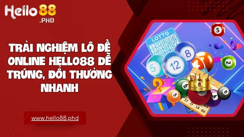 Chơi lô đề online tại hello88 dễ trúng, đổi thưởng nhanh và bảo mật cao
